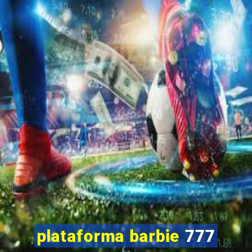 plataforma barbie 777